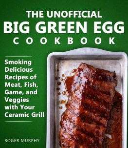 Murphy - The Unofficial Big Green Egg Cookbook: Meat, Fish, Game, and Veggies Recipes