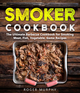 Roger Murphy - Smoker Cookbook: Meat, Fish, Vegetable, Game Recipes