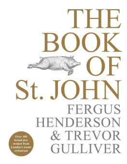 Fergus Henderson The Book of St John: Over 100 Brand New Recipes from Londons Iconic Restaurant by Fergus Henderson, Trevor Gulliver