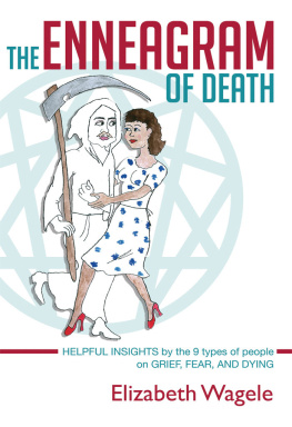 Elizabeth Wagele - The Enneagram of Death: Helpful insights by the 9 types of people on grief, fear, and dying.