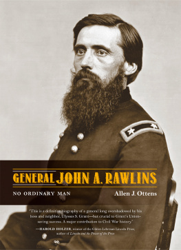 Allen J. Ottens - General John A. Rawlins: No Ordinary Man