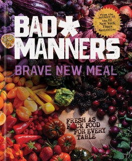 Bad Manners Brave New Meal: Fresh as F*ck Food for Every Table: A Vegan Cookbook