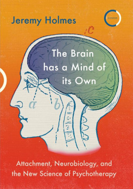 Jeremy Holmes The Brain has a Mind of its Own: Attachment, Neurobiology and the New Science of Psychotherapy