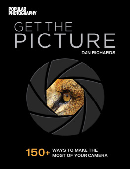 Dan Richards Get the Picture: 150+ Ways to Make the Most of Your Camera