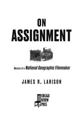 James R. Larison - On Assignment: Memoir of a National Geographic Filmmaker