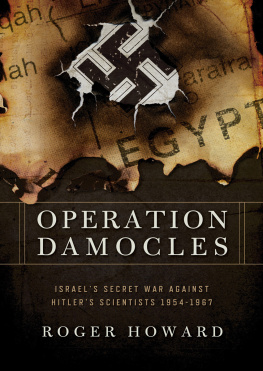 Roger Howard - Operation Damocles: Israels Secret War Against Hitlers Scientists, 1951-1967