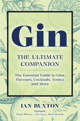 Ian Buxton Gin: The Ultimate Companion: The Essential Guide to Flavours, Brands, Cocktails, Tonics and More