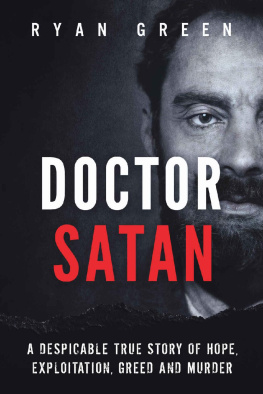 Ryan Green Doctor Satan: A Despicable True Story of Hope, Exploitation, Greed and Murder (Ryan Greens True Crime)