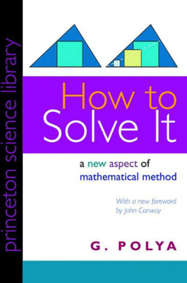 George Polya How to Solve It: A New Aspect of Mathematical Method