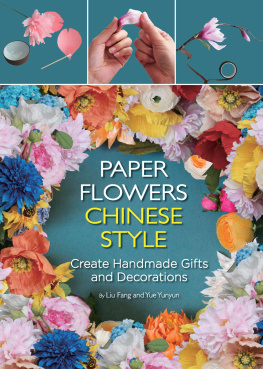 Fang Liu - Paper Flowers Chinese Style: Create Handmade Gifts and Decorations