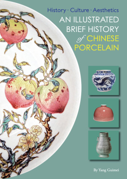 Guimei Yang - Illustrated Brief History of Chinese Porcelain: History - Culture - Aesthetics