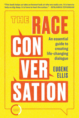 Eugene Ellis - The Race Conversation: An Essential Guide to Creating Life-changing Dialogue