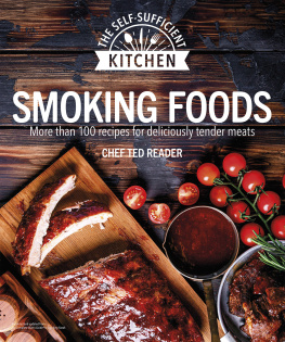 Ted Reader - Smoking Foods: More Than 100 Recipes for Deliciously Tender Meals
