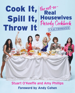 Stuart OKeeffe - Cook It, Spill It, Throw It: The Not-So-Real Housewives Parody Cookbook