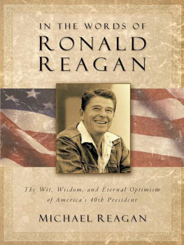 Michael Reagan In the Words of Ronald Reagan: The Wit, Wisdom, and Eternal Optimism of Americas 40th President