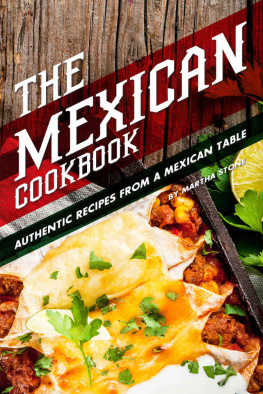 Martha Stone - The Mexican Cookbook: Authentic Recipes from a Mexican Table