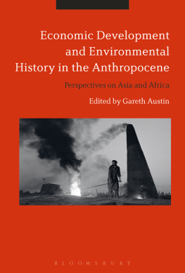 Gareth Austin (editor) - Economic Development and Environmental History in the Anthropocene: Perspectives on Asia and Africa