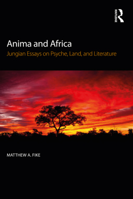 Matthew A. Fike - Anima and Africa: Jungian Essays on Psyche, Land, and Literature