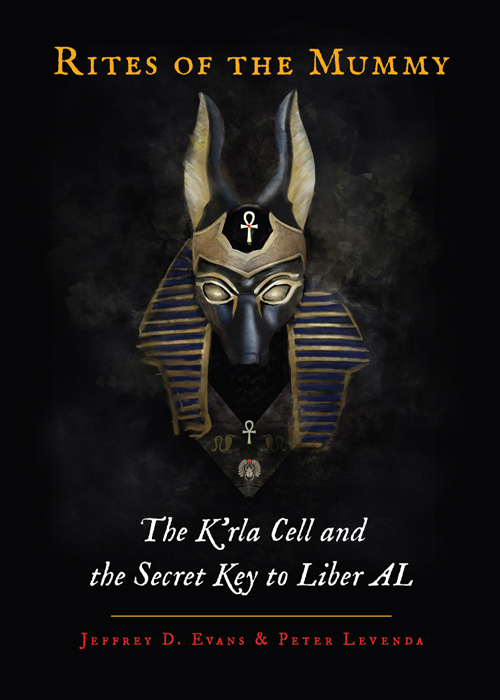 Rites of the Mummy The Krla Cell and the Secret Key to Liber AL - photo 1