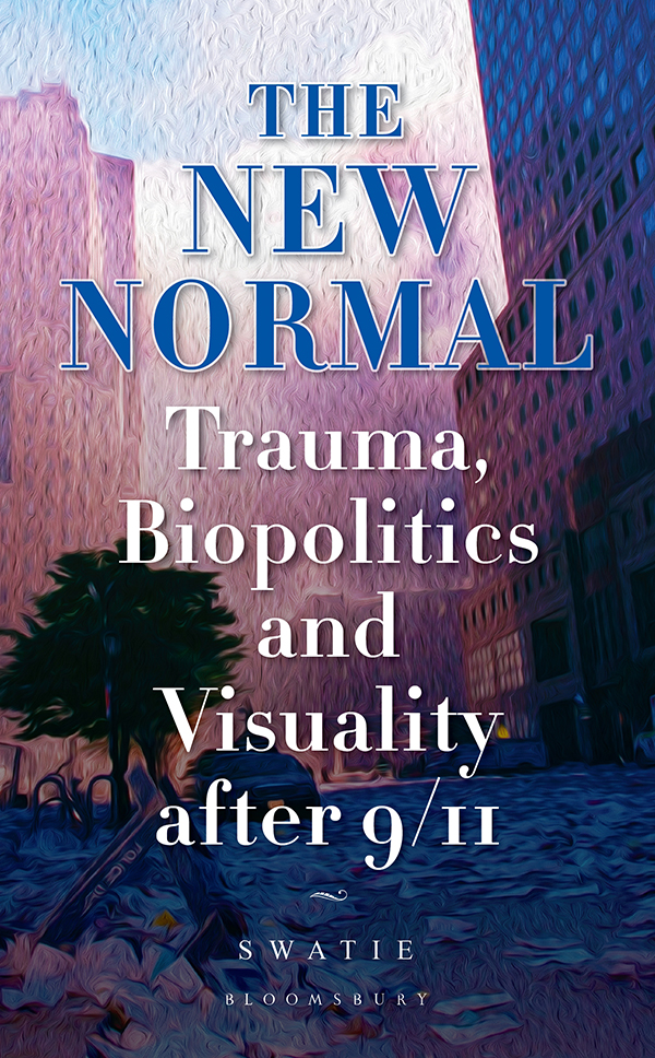 The New Normal The New Normal Trauma Biopolitics and Visuality after 911 - photo 1