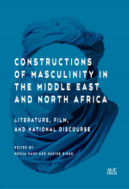 Mohja Kahf Constructions of Masculinity in the Middle East and North Africa: Literature, Film, and National Discourse