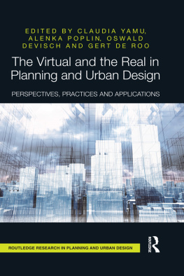 Claudia Yamu (editor) - The Virtual and the Real in Planning and Urban Design: Perspectives, Practices and Applications