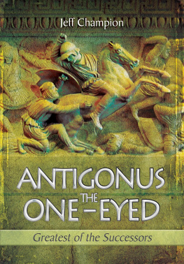Jeff Champion - Antigonus the One-Eyed: Greatest of the Successors