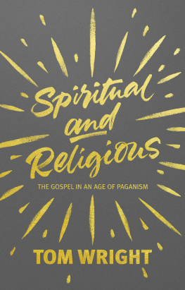 Tom Wright - Spiritual and Religious: The Gospel In An Age Of Paganism