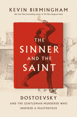 Kevin Birmingham - The Sinner and the Saint: Dostoevsky and the Gentleman Murderer Who Inspired a Masterpiece