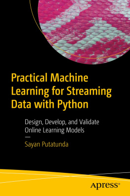 Sayan Putatunda - Practical Machine Learning for Streaming Data with Python: Design, Develop, and Validate Online Learning Models