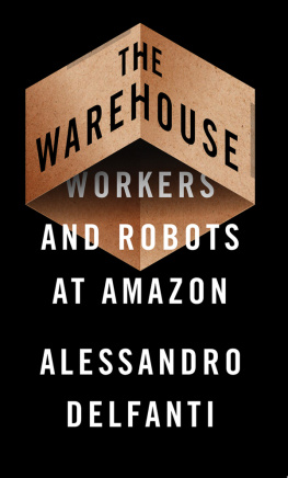 Alessandro Delfanti The Warehouse: Workers and Robots at Amazon