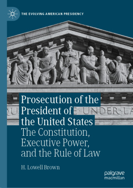 H. Lowell Brown - Prosecution of the President of the United States: The Constitution, Executive Power, and the Rule of Law