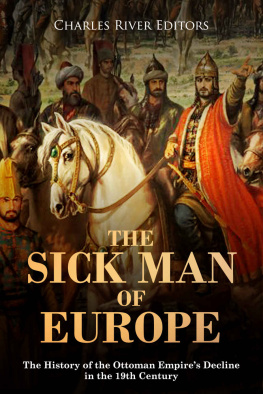 Charles River Editors The Sick Man of Europe: The History of the Ottoman Empire’s Decline in the 19th Century
