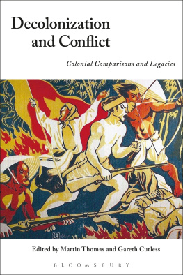Martin Thomas (editor) - Decolonization and Conflict: Colonial Comparisons and Legacies
