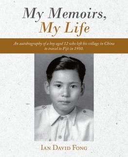 Ian David Fong My Memoirs, My Life: An autobiography of a boy aged 12 who left his village in China to travel to Fiji in 1950.