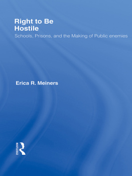 Erica R. Meiners - Right to Be Hostile: Schools, Prisons, and the Making of Public Enemies