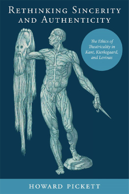 Howard Pickett - Rethinking Sincerity and Authenticity: The Ethics of Theatricality in Kant, Kierkegaard, and Levinas