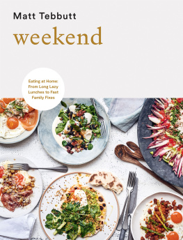 Matt Tebbutt - Weekend Eating at Home From Long Lazy Lunches to Fast Family Fixes