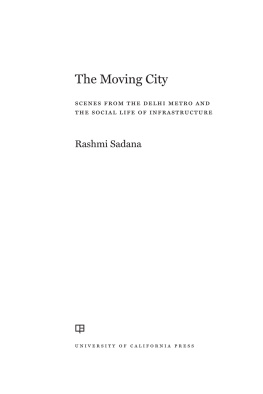 Rashmi Sadana - The Moving City: Scenes from the Delhi Metro and the Social Life of Infrastructure