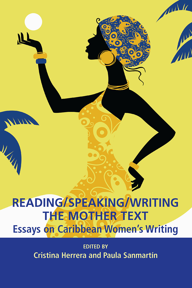 ReadingSpeakingWriting the Mother Text Essays on Caribbean Womens Writing - image 1