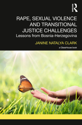 Janine Natalya Clark Rape, Sexual Violence and Transitional Justice Challenges: Lessons from Bosnia Herzegovina
