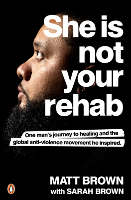 Matt Brown She Is Not Your Rehab: One Mans Journey to Healing and the Global Anti-Violence Movement He Inspired