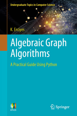 K. Erciyes - Algebraic Graph Algorithms: A Practical Guide Using Python (Undergraduate Topics in Computer Science)