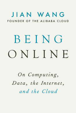 Jian Wang Being Online: On Computing, Data, the Internet, and the Cloud