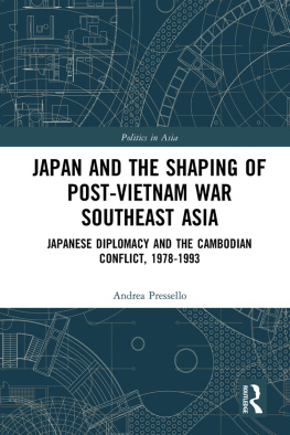 Andrea Pressello - Japan and the shaping of post-Vietnam War Southeast Asia: Japanese diplomacy and the Cambodian conflict, 1978-1993