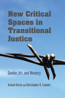 Arnaud Kurze (editor) - New Critical Spaces in Transitional Justice: Gender, Art, and Memory