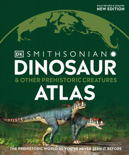 DK - Dinosaur and Other Prehistoric Creatures Atlas: The Prehistoric World as Youve Never Seen It Before (Where on Earth?)