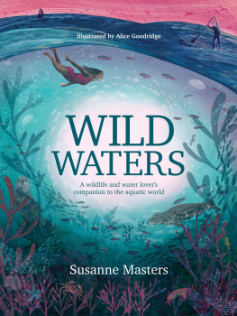 Susanne Masters Wild Waters: A wildlife and water lovers companion to the aquatic world