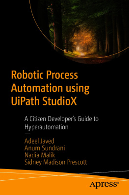Adeel Javed Robotic Process Automation using UiPath StudioX: A Citizen Developer’s Guide to Hyperautomation