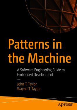 John T. Taylor - Patterns in the Machine: A Software Engineering Guide to Embedded Development